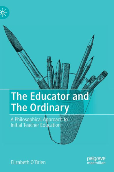 The Educator and Ordinary: A Philosophical Approach to Initial Teacher Education