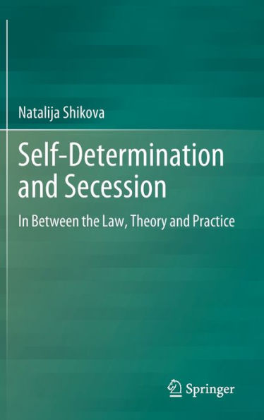 Self-Determination and Secession: Between the Law, Theory Practice