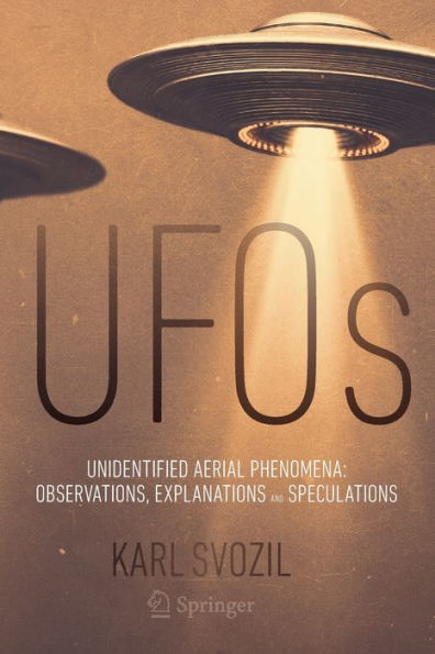 UFOs: Unidentified Aerial Phenomena: Observations, Explanations and Speculations