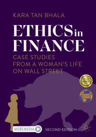 Title: Ethics in Finance: Case Studies from a Woman's Life on Wall Street, Author: Kara Tan Bhala