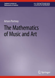 Title: The Mathematics of Music and Art, Author: Arturo Portnoy