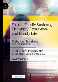Title: First-in-Family Students, University Experience and Family Life: Motivations, Transitions and Participation, Author: Sarah O'Shea