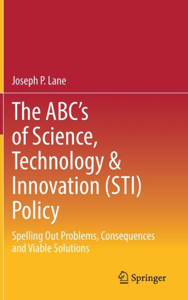 The ABC's of Science, Technology & Innovation (STI) Policy: Spelling Out Problems, Consequences and Viable Solutions