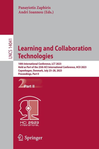 Learning and Collaboration Technologies: 10th International Conference, LCT 2023, Held as Part of the 25th HCI HCII Copenhagen, Denmark, July 23-28, Proceedings, II