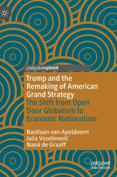 Trump and The Remaking of American Grand Strategy: Shift from Open Door Globalism to Economic Nationalism