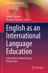 Title: English as an International Language Education: Critical Intercultural Literacy Perspectives, Author: Ahmed Sahlane