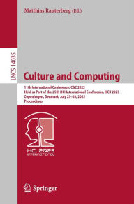 Title: Culture and Computing: 11th International Conference, C&C 2023, Held as Part of the 25th HCI International Conference, HCII 2023, Copenhagen, Denmark, July 23-28, 2023, Proceedings, Author: Matthias Rauterberg