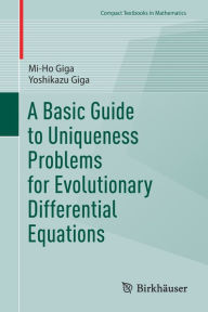 Title: A Basic Guide to Uniqueness Problems for Evolutionary Differential Equations, Author: Mi-Ho Giga