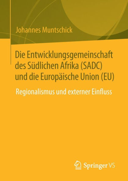 die Entwicklungsgemeinschaft des Südlichen Afrika (SADC) und Europäische Union (EU): Regionalismus externer Einfluss