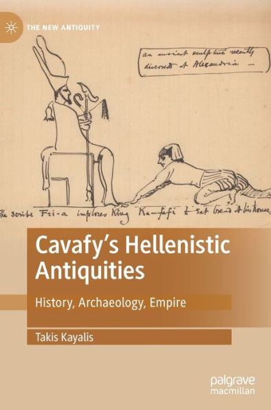 Cavafy's Hellenistic Antiquities: History, Archaeology, Empire