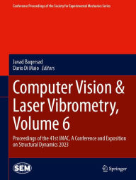 Title: Computer Vision & Laser Vibrometry, Volume 6: Proceedings of the 41st IMAC, A Conference and Exposition on Structural Dynamics 2023, Author: Javad Baqersad