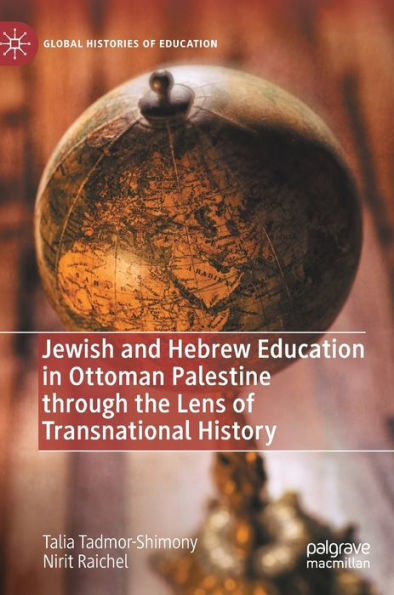 Jewish and Hebrew Education Ottoman Palestine through the Lens of Transnational History