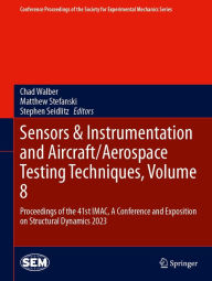 Title: Sensors & Instrumentation and Aircraft/Aerospace Testing Techniques, Volume 8: Proceedings of the 41st IMAC, A Conference and Exposition on Structural Dynamics 2023, Author: Chad Walber