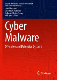Title: Cyber Malware: Offensive and Defensive Systems, Author: Iman Almomani