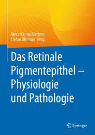 Title: Das Retinale Pigmentepithel - Physiologie und Pathologie, Author: Alexa Karina Klettner