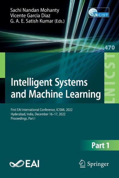 Intelligent Systems and Machine Learning: First EAI International Conference, ICISML 2022, Hyderabad, India, December 16-17, Proceedings