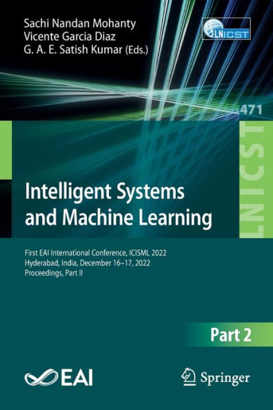 Intelligent Systems and Machine Learning: First EAI International Conference, ICISML 2022, Hyderabad, India, December 16-17, Proceedings, Part II