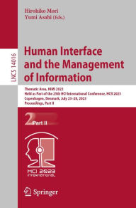 Title: Human Interface and the Management of Information: Thematic Area, HIMI 2023, Held as Part of the 25th HCI International Conference, HCII 2023, Copenhagen, Denmark, July 23-28, 2023, Proceedings, Part II, Author: Hirohiko Mori