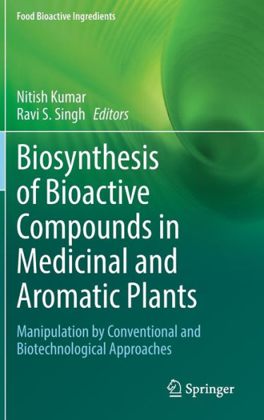 Biosynthesis of Bioactive Compounds in Medicinal and Aromatic Plants: Manipulation by Conventional and Biotechnological Approaches