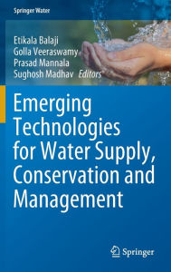 Title: Emerging Technologies for Water Supply, Conservation and Management, Author: Etikala Balaji