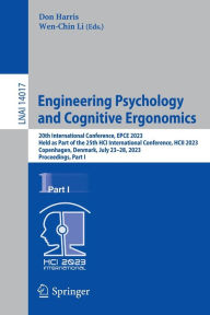 Title: Engineering Psychology and Cognitive Ergonomics: 20th International Conference, EPCE 2023, Held as Part of the 25th HCI International Conference, HCII 2023, Copenhagen, Denmark, July 23-28, 2023, Proceedings, Part I, Author: Don Harris