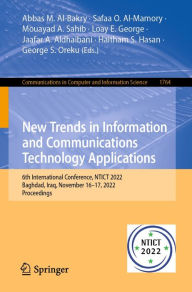Title: New Trends in Information and Communications Technology Applications: 6th International Conference, NTICT 2022, Baghdad, Iraq, November 16-17, 2022, Proceedings, Author: Abbas M. Al-Bakry