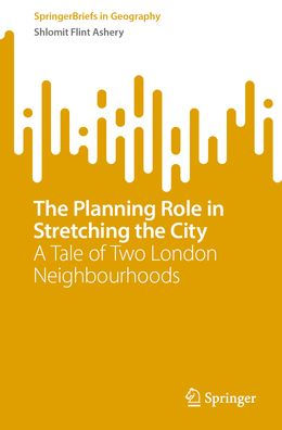 the Planning Role Stretching City: A Tale of Two London Neighbourhoods