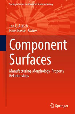 Component Surfaces: Manufacturing-Morphology-Property Relationships