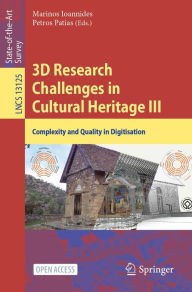 Title: 3D Research Challenges in Cultural Heritage III: Complexity and Quality in Digitisation, Author: Marinos Ioannides