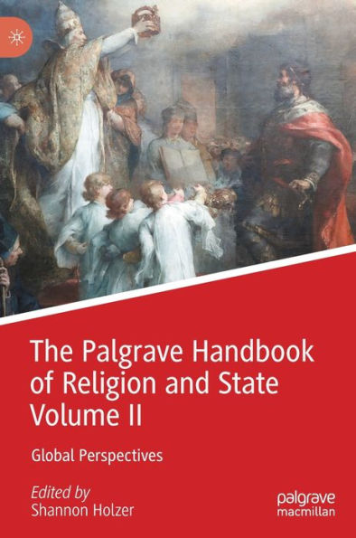 The Palgrave Handbook of Religion and State Volume II: Global Perspectives