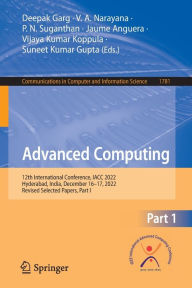 Title: Advanced Computing: 12th International Conference, IACC 2022, Hyderabad, India, December 16-17, 2022, Revised Selected Papers, Part I, Author: Deepak Garg