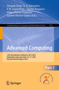Title: Advanced Computing: 12th International Conference, IACC 2022, Hyderabad, India, December 16-17, 2022, Revised Selected Papers, Part I, Author: Deepak Garg