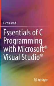 Title: Essentials of C Programming with Microsoftï¿½ Visual Studioï¿½, Author: Farzin Asadi