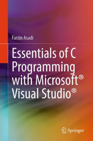 Title: Essentials of C Programming with Microsoftï¿½ Visual Studioï¿½, Author: Farzin Asadi