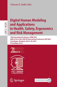 Title: Digital Human Modeling and Applications in Health, Safety, Ergonomics and Risk Management: 14th International Conference, DHM 2023, Held as Part of the 25th HCI International Conference, HCII 2023, Copenhagen, Denmark, July 23-28, 2023, Proceedings, Part, Author: Vincent G. Duffy