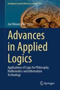 Title: Advances in Applied Logics: Applications of Logic for Philosophy, Mathematics and Information Technology, Author: Jair Minoro Abe