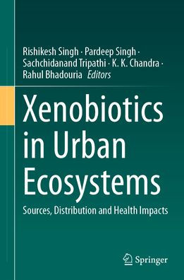 Xenobiotics Urban Ecosystems: Sources, Distribution and Health Impacts