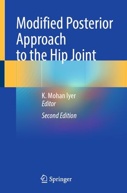 Modified Posterior Approach to the Hip Joint by K. Mohan Iyer ...