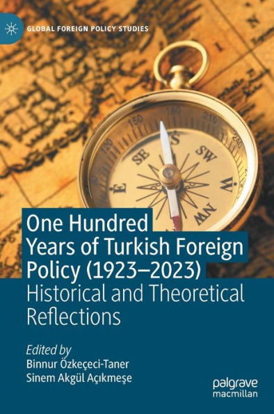 One Hundred Years of Turkish Foreign Policy (1923-2023): Historical and Theoretical Reflections