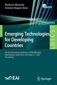 Title: Emerging Technologies for Developing Countries: 5th EAI International Conference, AFRICATEK 2022, Bloemfontein, South Africa, December 5-7, 2022, Proceedings, Author: Muthoni Masinde