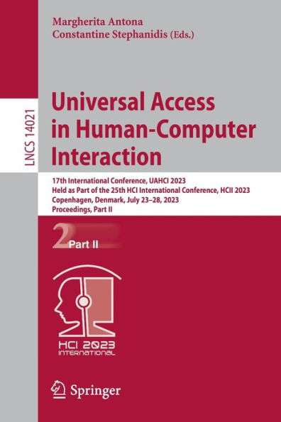 Universal Access in Human-Computer Interaction: 17th International Conference, UAHCI 2023, Held as Part of the 25th HCI International Conference, HCII 2023, Copenhagen, Denmark, July 23-28, 2023, Proceedings, Part II