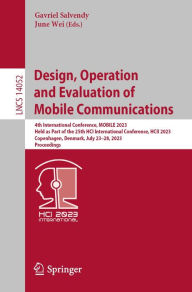 Title: Design, Operation and Evaluation of Mobile Communications: 4th International Conference, MOBILE 2023, Held as Part of the 25th HCI International Conference, HCII 2023, Copenhagen, Denmark, July 23-28, 2023, Proceedings, Author: Gavriel Salvendy