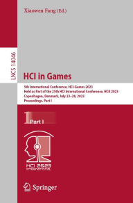 Title: HCI in Games: 5th International Conference, HCI-Games 2023, Held as Part of the 25th HCI International Conference, HCII 2023, Copenhagen, Denmark, July 23-28, 2023, Proceedings Part I, Author: Xiaowen Fang