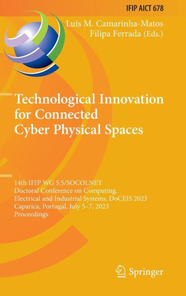 Technological Innovation for Connected Cyber Physical Spaces: 14th IFIP WG 5.5/SOCOLNET Doctoral Conference on Computing, Electrical and Industrial Systems, DoCEIS 2023, Caparica, Portugal, July 5-7, Proceedings