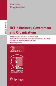Title: HCI in Business, Government and Organizations: 10th International Conference, HCIBGO 2023, Held as Part of the 25th HCI International Conference, HCII 2023, Copenhagen, Denmark, July 23-28, 2023, Proceedings, Part II, Author: Fiona Nah