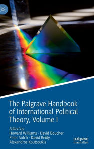Title: The Palgrave Handbook of International Political Theory: Volume I, Author: Howard Williams