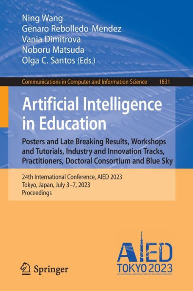 Artificial Intelligence Education. Posters and Late Breaking Results, Workshops Tutorials, Industry Innovation Tracks, Practitioners, Doctoral Consortium Blue Sky: 24th International Conference, AIED 2023, Tokyo, Japan, July 3-7, Proc