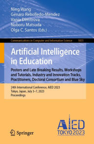 Title: Artificial Intelligence in Education. Posters and Late Breaking Results, Workshops and Tutorials, Industry and Innovation Tracks, Practitioners, Doctoral Consortium and Blue Sky: 24th International Conference, AIED 2023, Tokyo, Japan, July 3-7, 2023, Proc, Author: Ning Wang