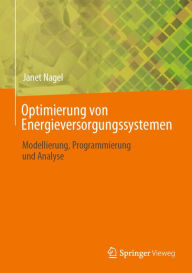 Title: Optimierung von Energieversorgungssystemen: Modellierung, Programmierung und Analyse, Author: Janet Nagel