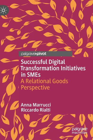 Successful Digital Transformation Initiatives SMEs: A Relational Goods Perspective